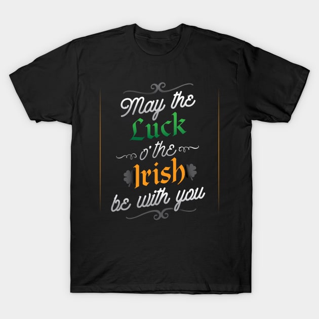 May The Luck O' The Irish Be With You T-Shirt T-Shirt by HolidayShirts